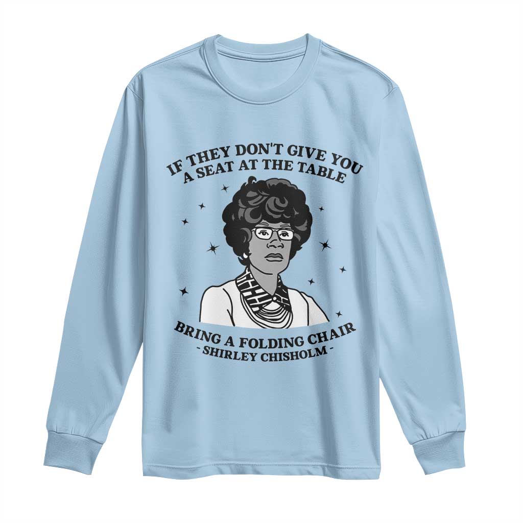 Shirley Chisholm Seat At The Table Quote Long Sleeve Shirt Black History Month Gift