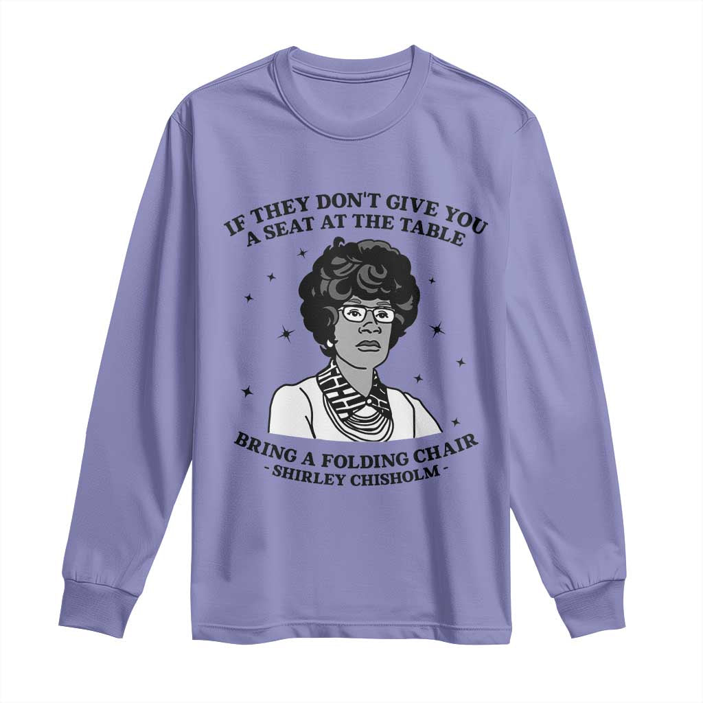 Shirley Chisholm Seat At The Table Quote Long Sleeve Shirt Black History Month Gift