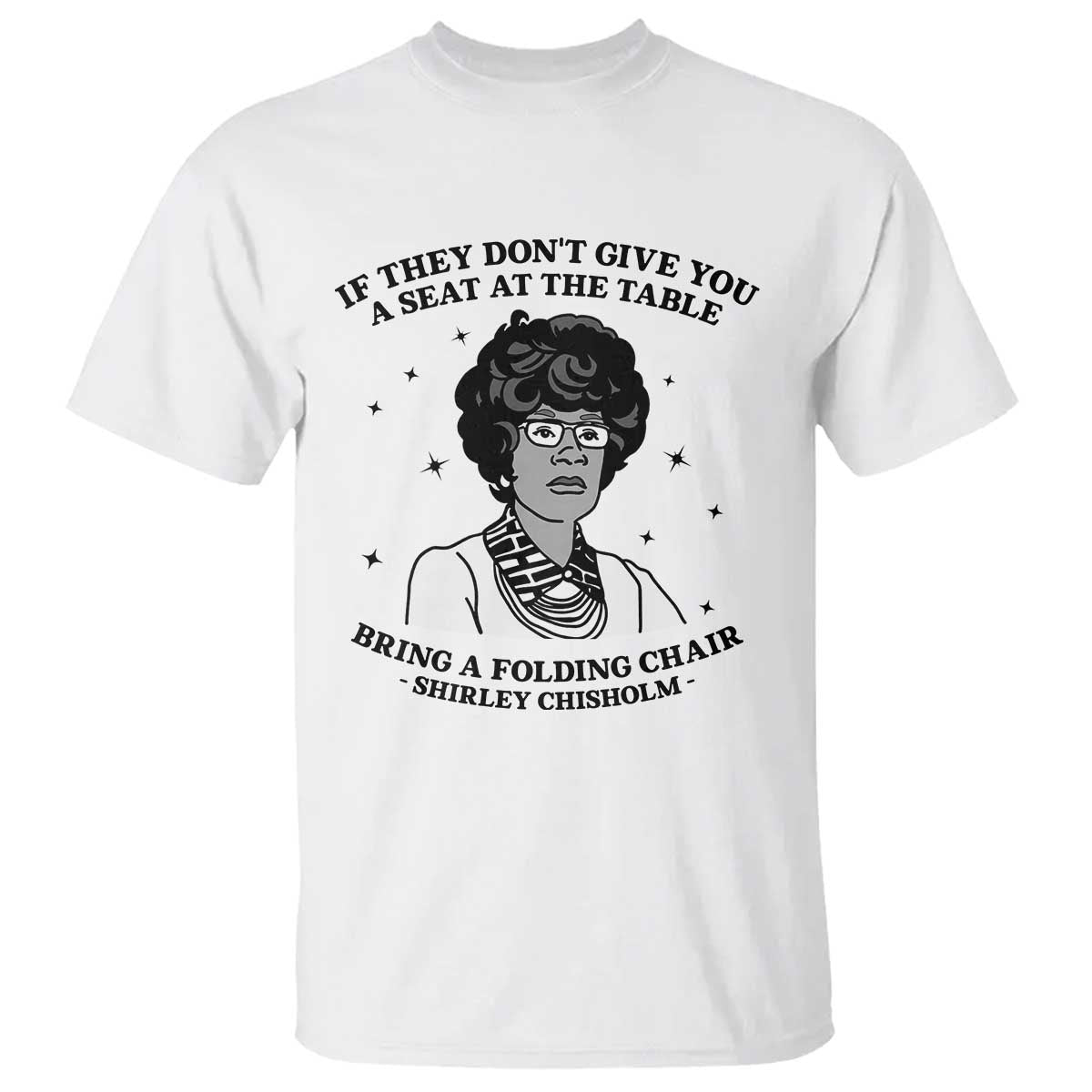 Shirley Chisholm Seat At The Table Quote T Shirt Black History Month Gift