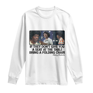 Shirley Chisholm Seat At The Table Quote Long Sleeve Shirt Strong Black Women Pride
