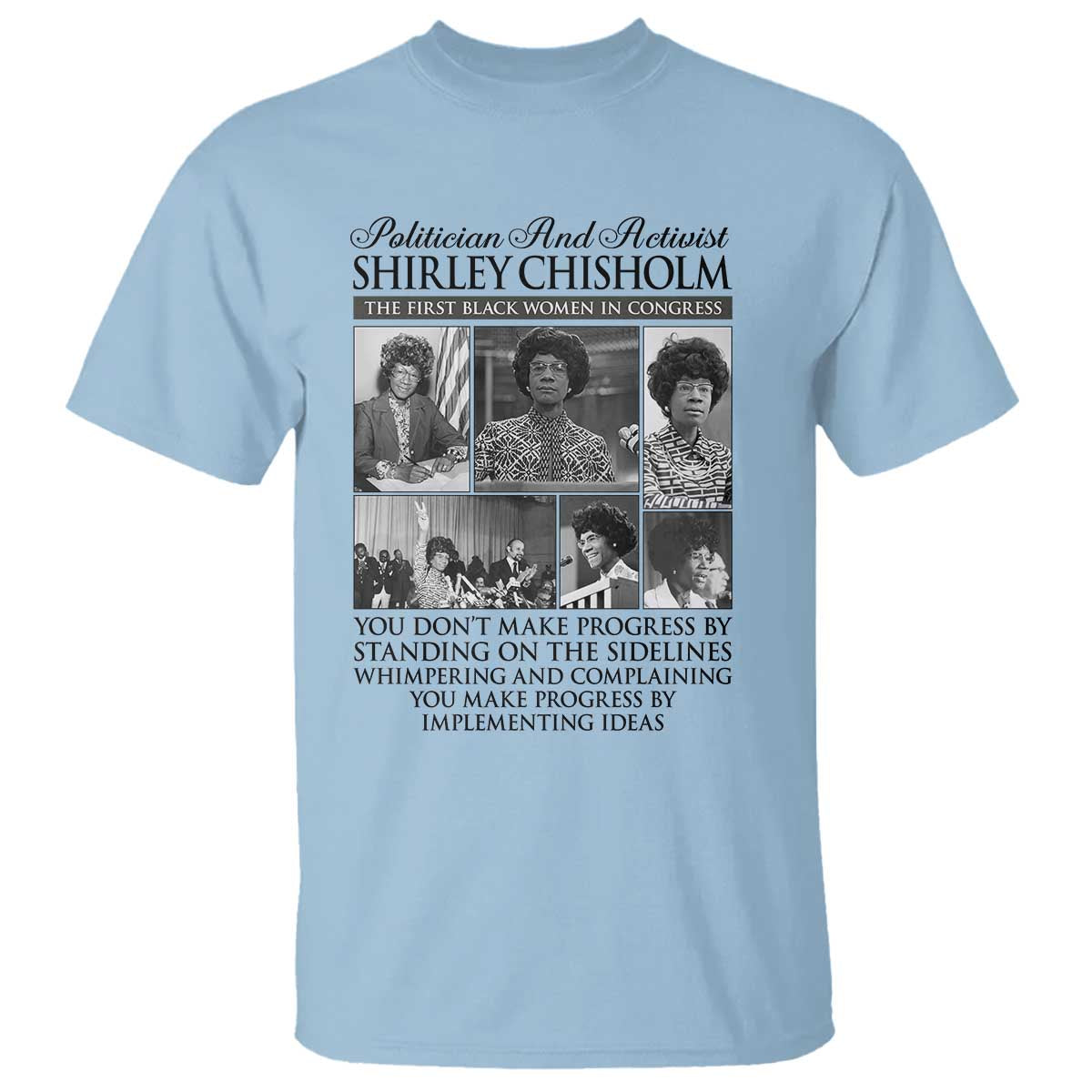 Shirley Chisholm T Shirt You Make Progress By Implementing Ideas Quote