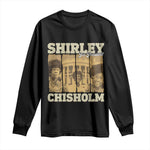Shirley Chisholm For President Long Sleeve Shirt Historic Women Leader