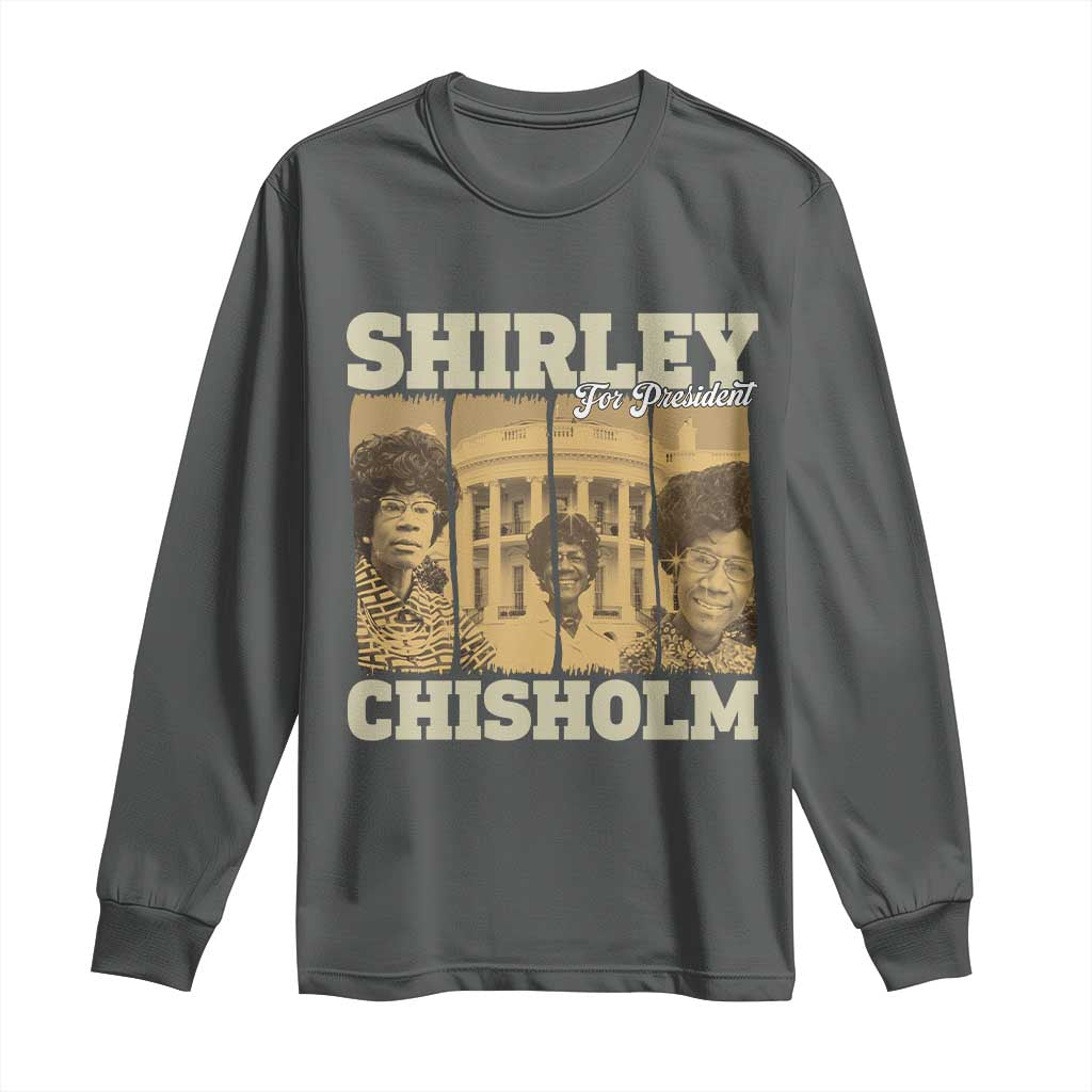 Shirley Chisholm For President Long Sleeve Shirt Historic Women Leader