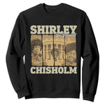 Shirley Chisholm For President Sweatshirt Historic Women Leader