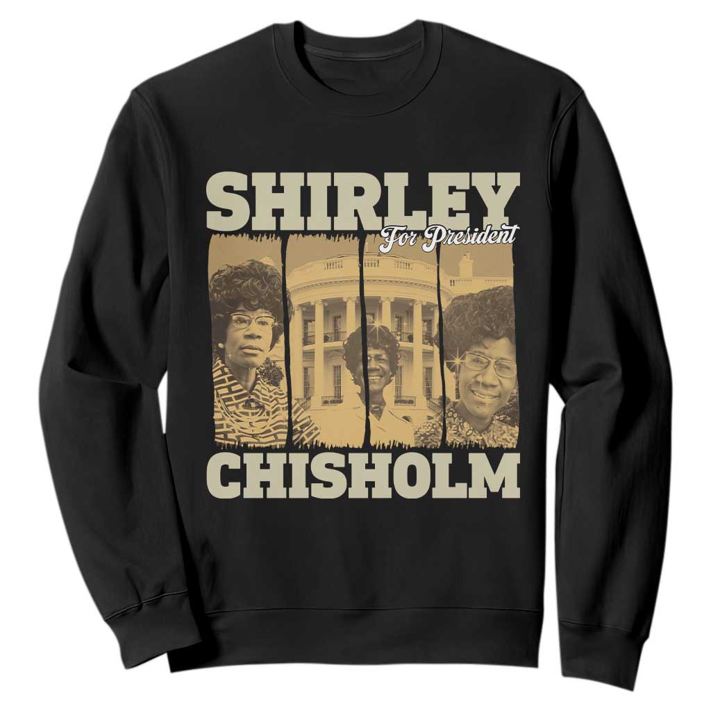 Shirley Chisholm For President Sweatshirt Historic Women Leader