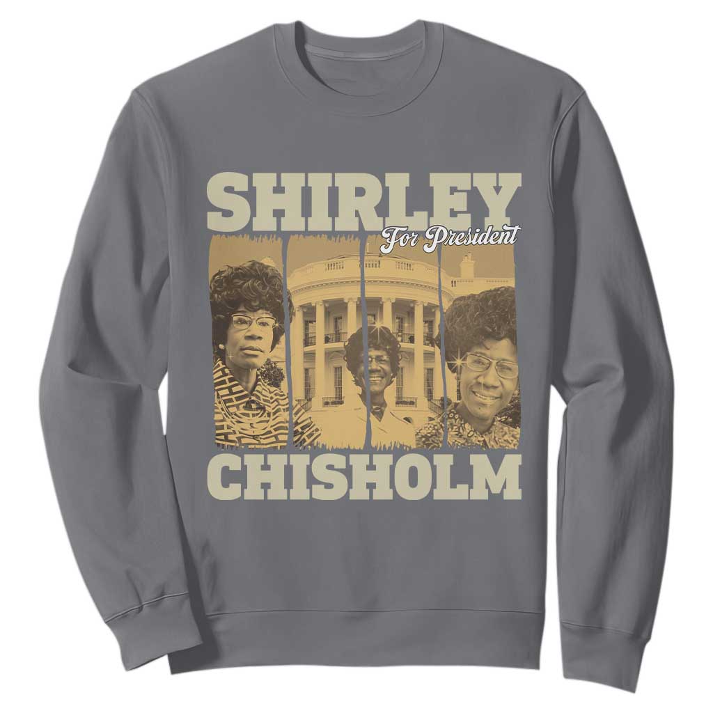 Shirley Chisholm For President Sweatshirt Historic Women Leader