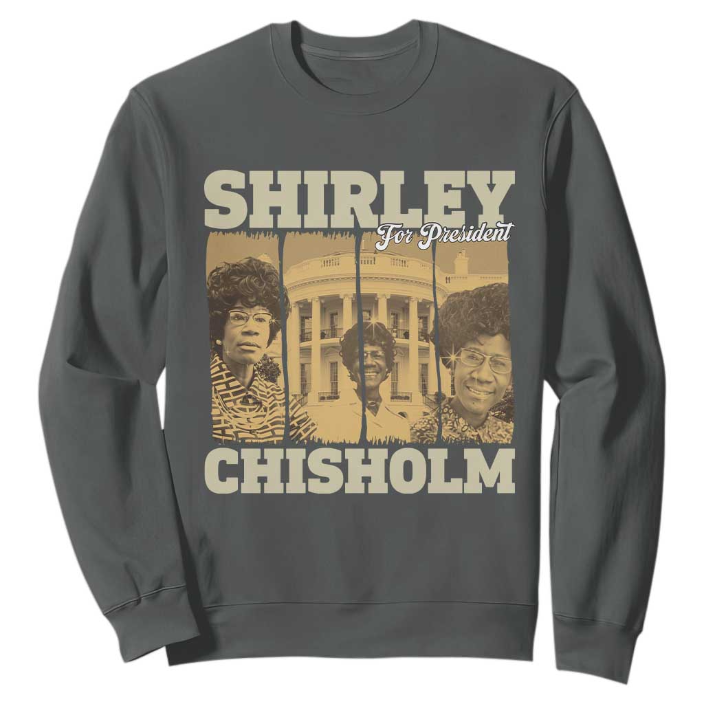 Shirley Chisholm For President Sweatshirt Historic Women Leader