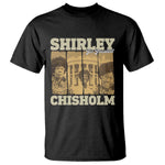 Shirley Chisholm For President T Shirt Historic Women Leader