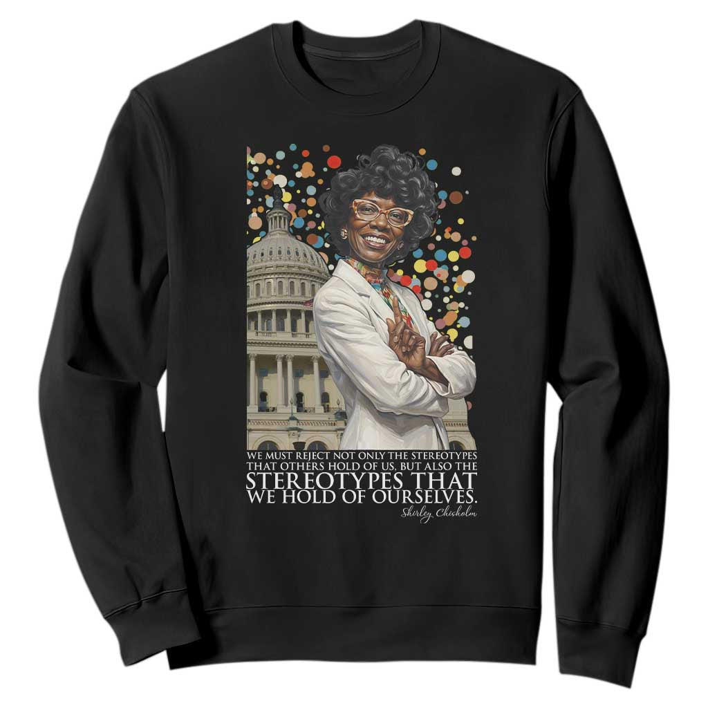 Shirley Chisholm Civil Rights Leader Quote Sweatshirt Reject Stereotype
