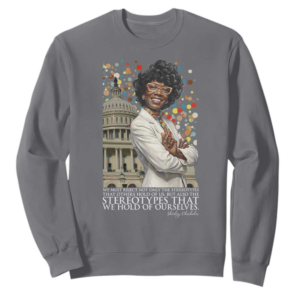 Shirley Chisholm Civil Rights Leader Quote Sweatshirt Reject Stereotype