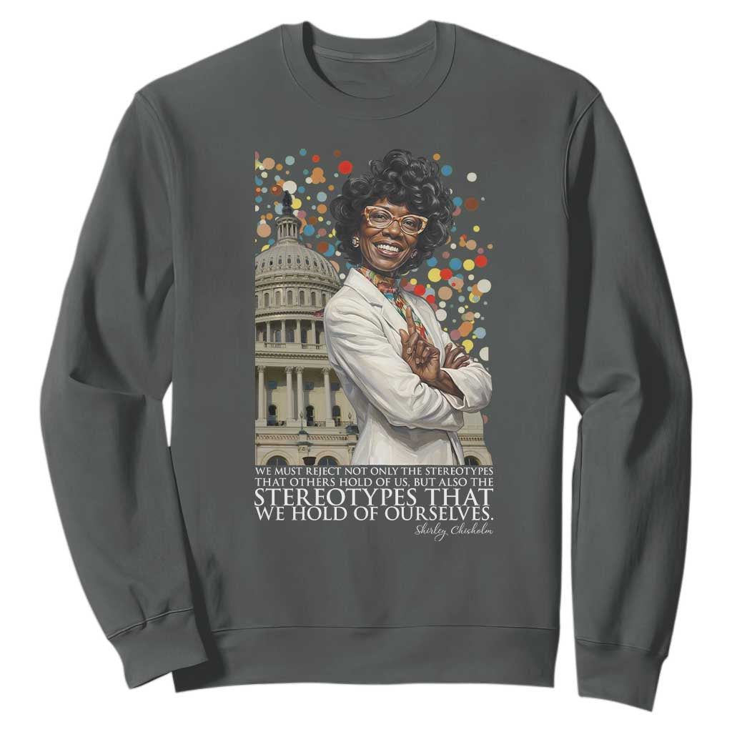 Shirley Chisholm Civil Rights Leader Quote Sweatshirt Reject Stereotype