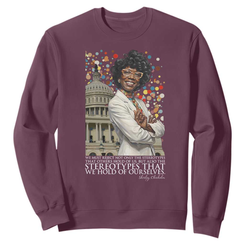 Shirley Chisholm Civil Rights Leader Quote Sweatshirt Reject Stereotype