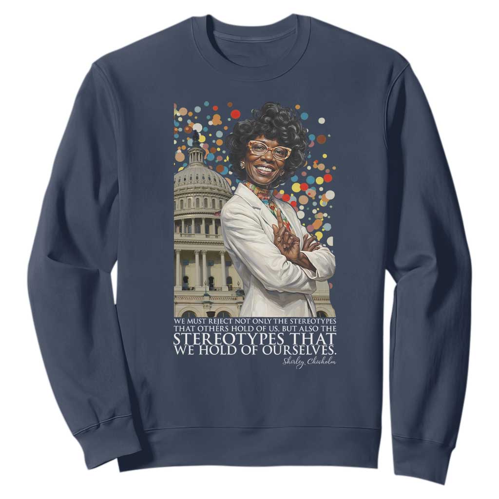 Shirley Chisholm Civil Rights Leader Quote Sweatshirt Reject Stereotype