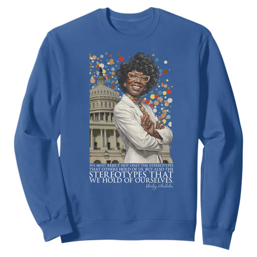 Shirley Chisholm Civil Rights Leader Quote Sweatshirt Reject Stereotype