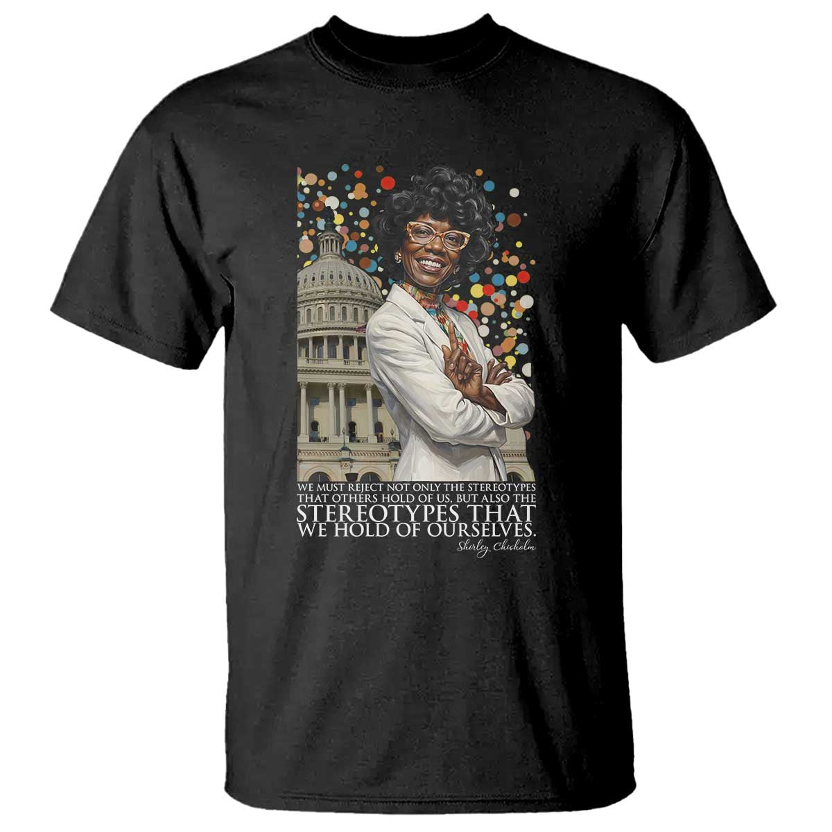 Shirley Chisholm Civil Rights Leader Quote T Shirt Reject Stereotype