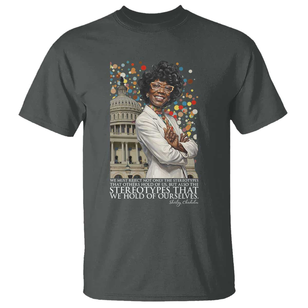 Shirley Chisholm Civil Rights Leader Quote T Shirt Reject Stereotype