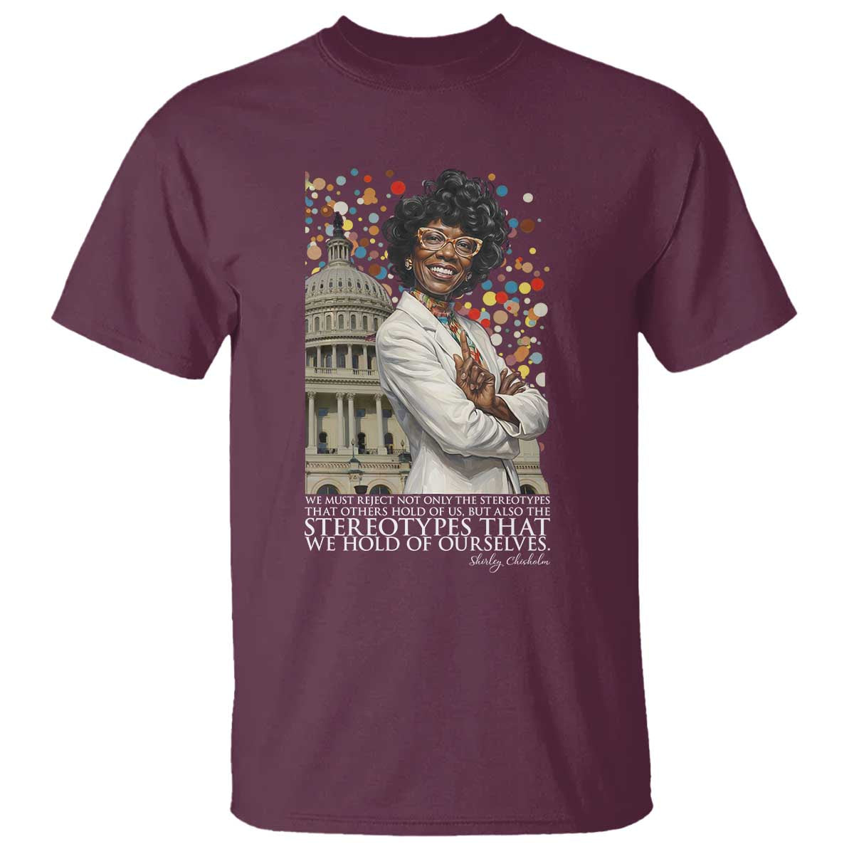 Shirley Chisholm Civil Rights Leader Quote T Shirt Reject Stereotype