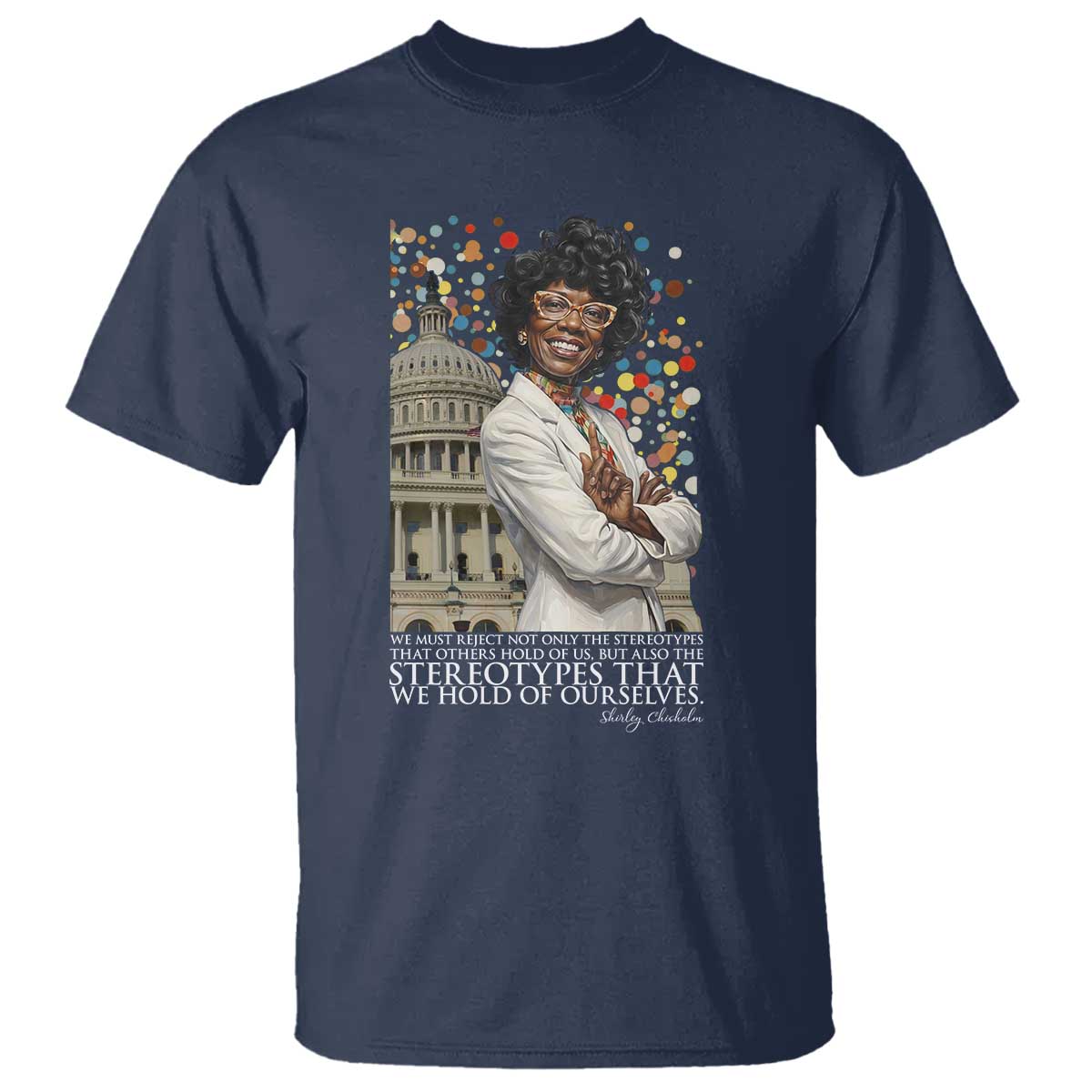 Shirley Chisholm Civil Rights Leader Quote T Shirt Reject Stereotype