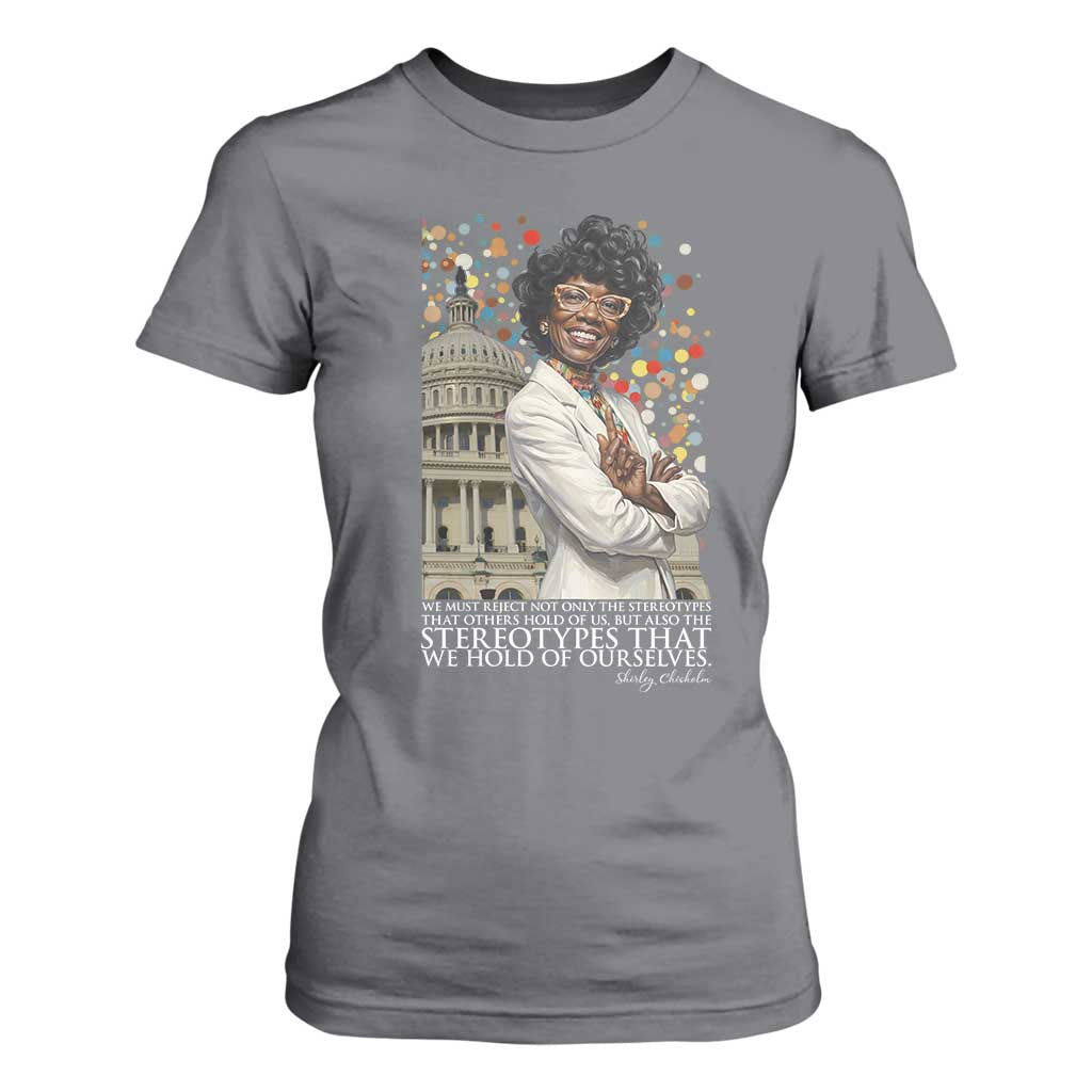 Shirley Chisholm Civil Rights Leader Quote T Shirt For Women Reject Stereotype