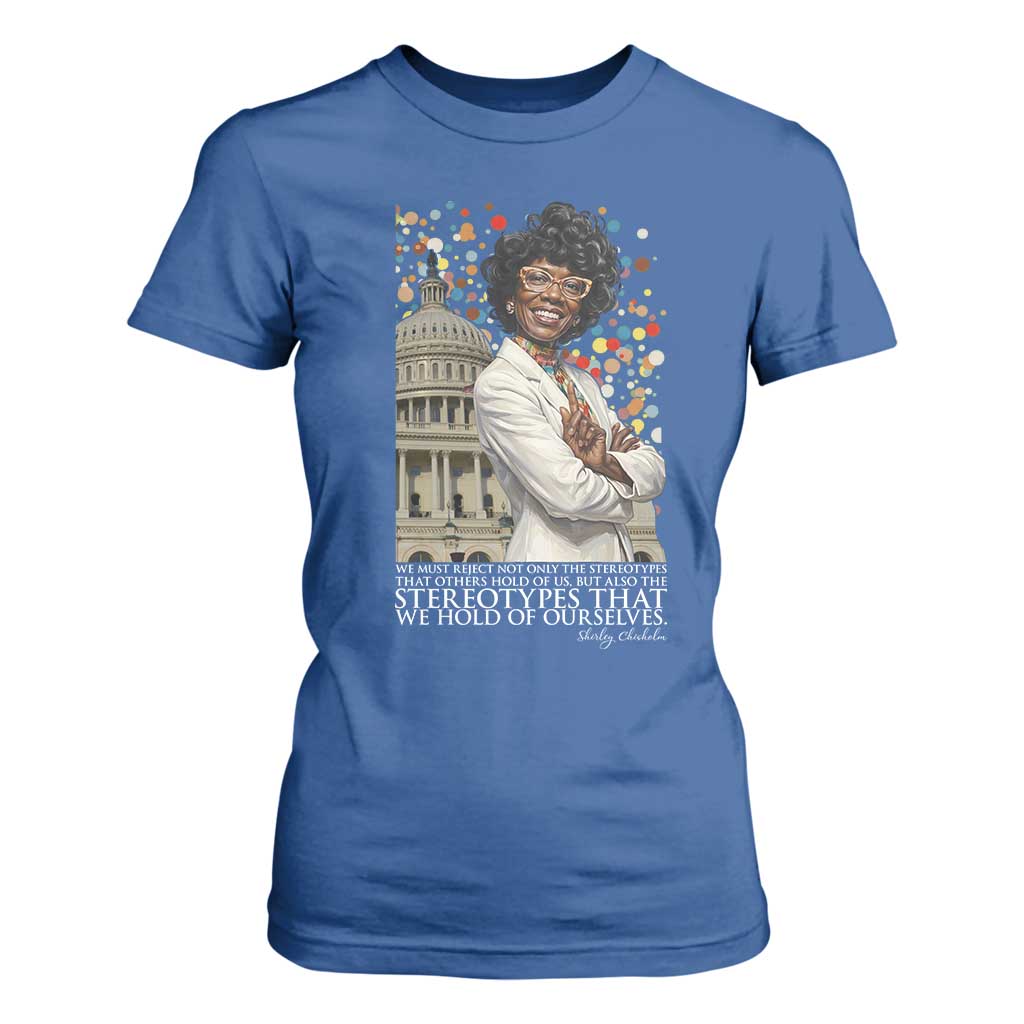 Shirley Chisholm Civil Rights Leader Quote T Shirt For Women Reject Stereotype