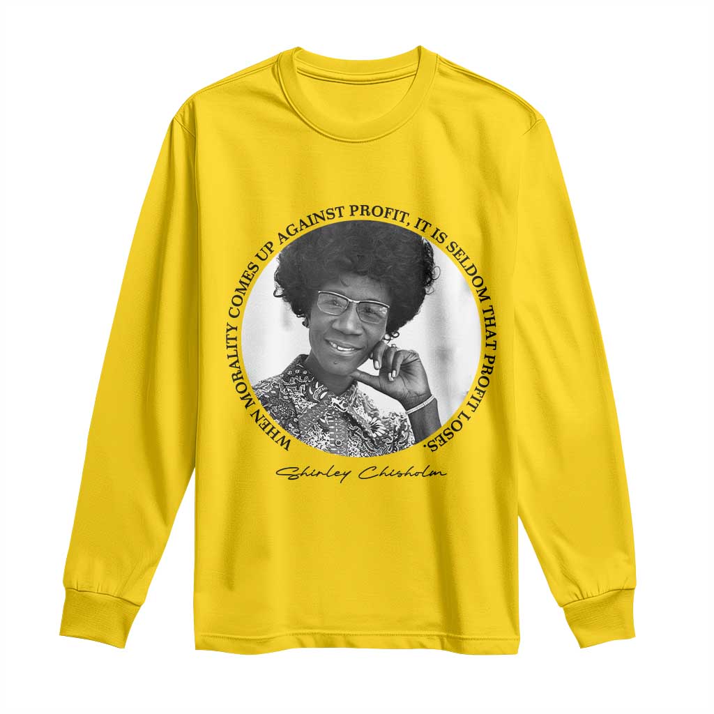 Shirley Chisholm Civil Rights Leader Quote Long Sleeve Shirt When Morality Meets Profit