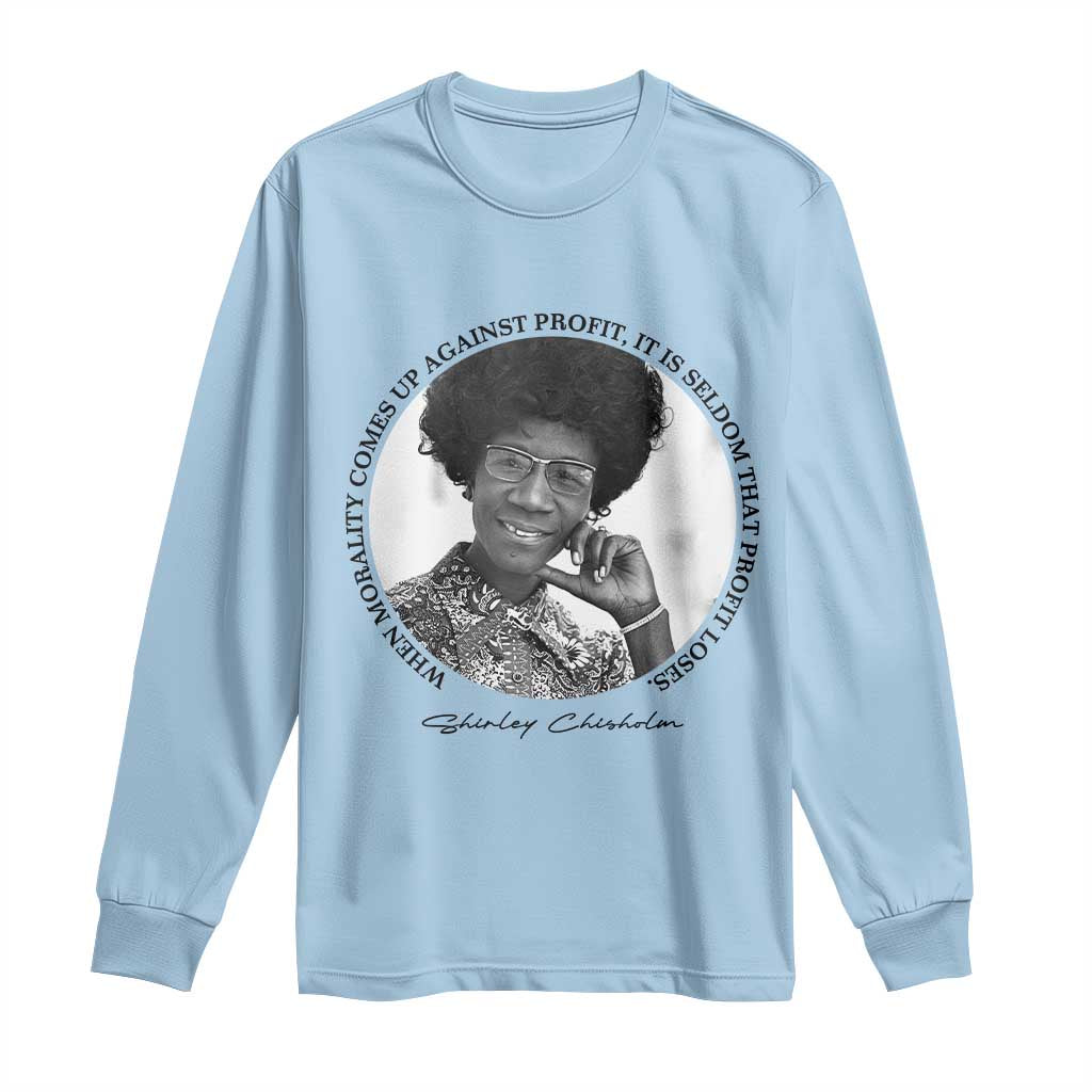 Shirley Chisholm Civil Rights Leader Quote Long Sleeve Shirt When Morality Meets Profit
