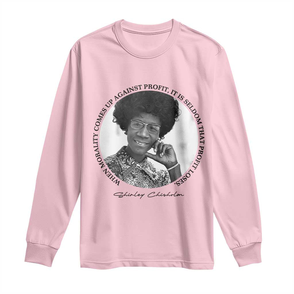 Shirley Chisholm Civil Rights Leader Quote Long Sleeve Shirt When Morality Meets Profit