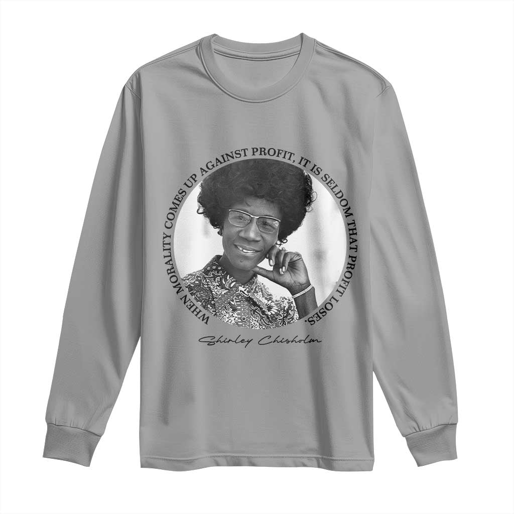 Shirley Chisholm Civil Rights Leader Quote Long Sleeve Shirt When Morality Meets Profit