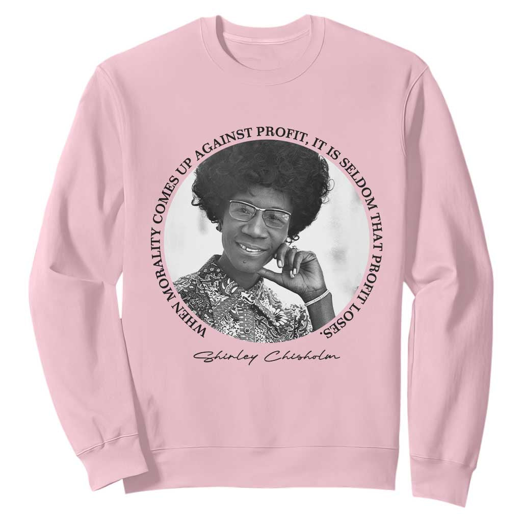 Shirley Chisholm Civil Rights Leader Quote Sweatshirt When Morality Meets Profit