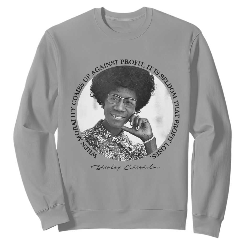 Shirley Chisholm Civil Rights Leader Quote Sweatshirt When Morality Meets Profit