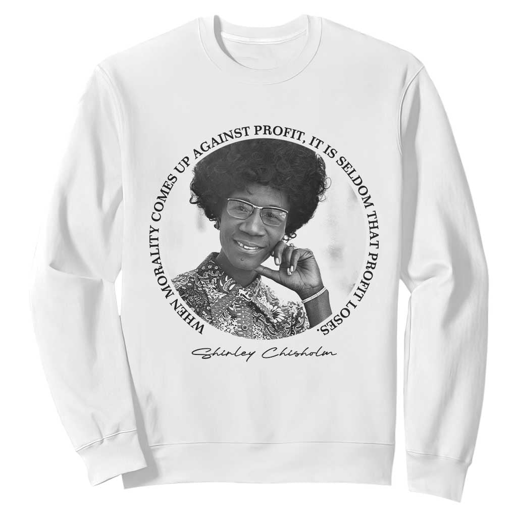 Shirley Chisholm Civil Rights Leader Quote Sweatshirt When Morality Meets Profit