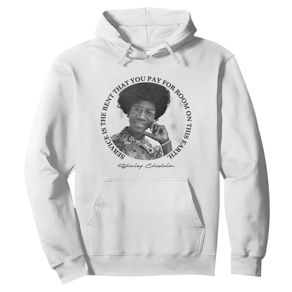 Shirley Chisholm Quote Hoodie Service Is The Rent You Pay