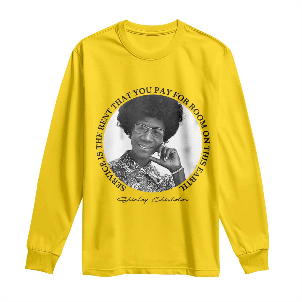 Shirley Chisholm Quote Long Sleeve Shirt Service Is The Rent You Pay