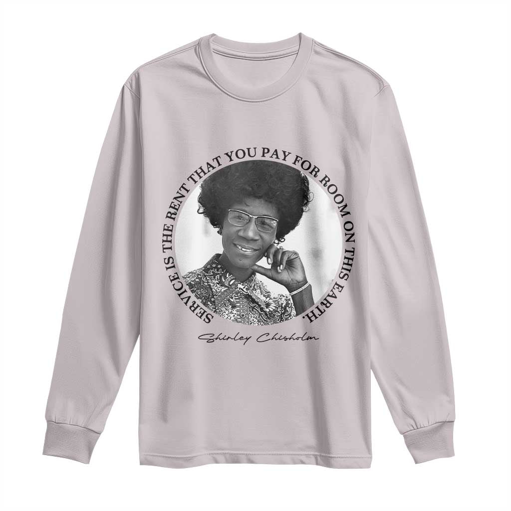 Shirley Chisholm Quote Long Sleeve Shirt Service Is The Rent You Pay