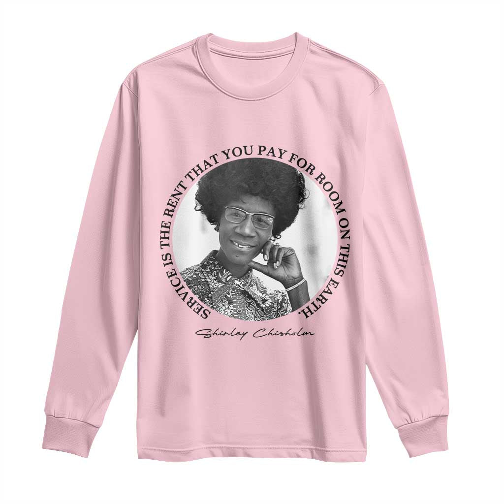 Shirley Chisholm Quote Long Sleeve Shirt Service Is The Rent You Pay