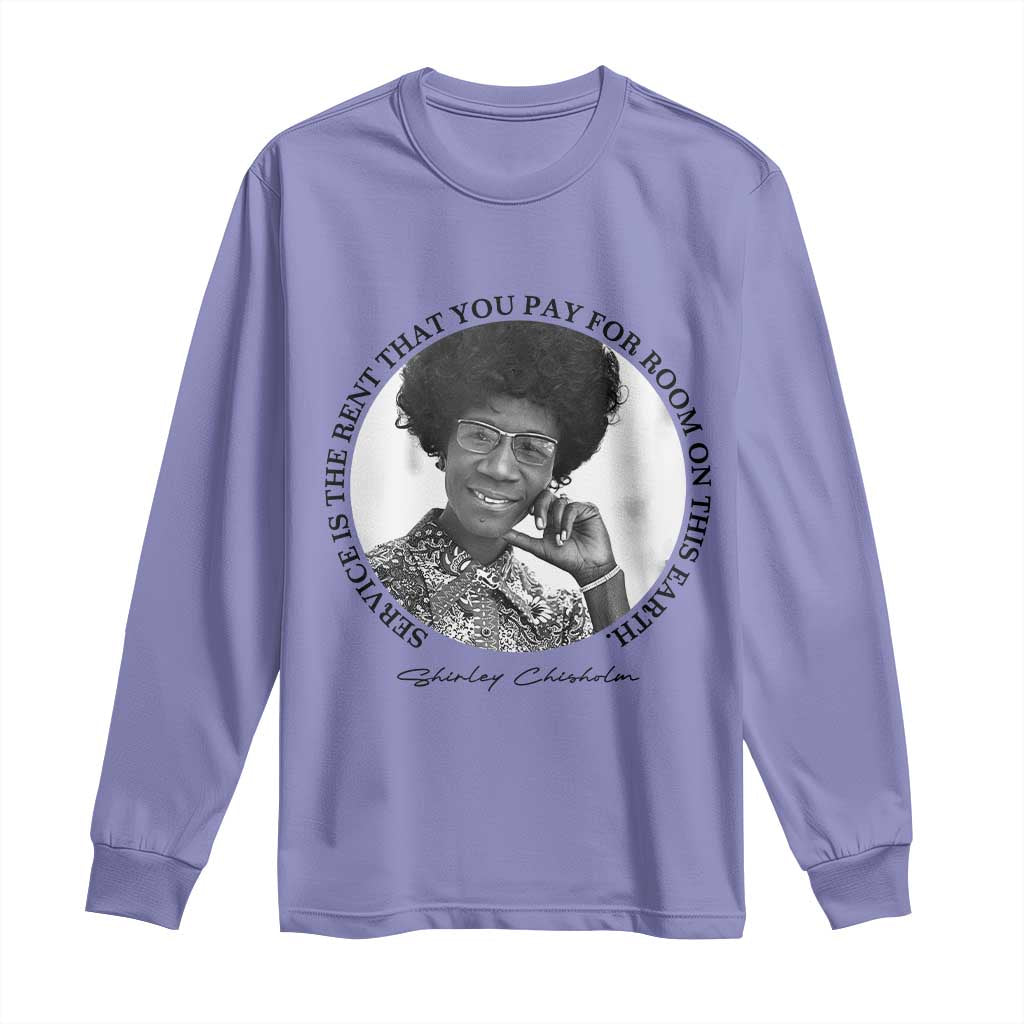 Shirley Chisholm Quote Long Sleeve Shirt Service Is The Rent You Pay