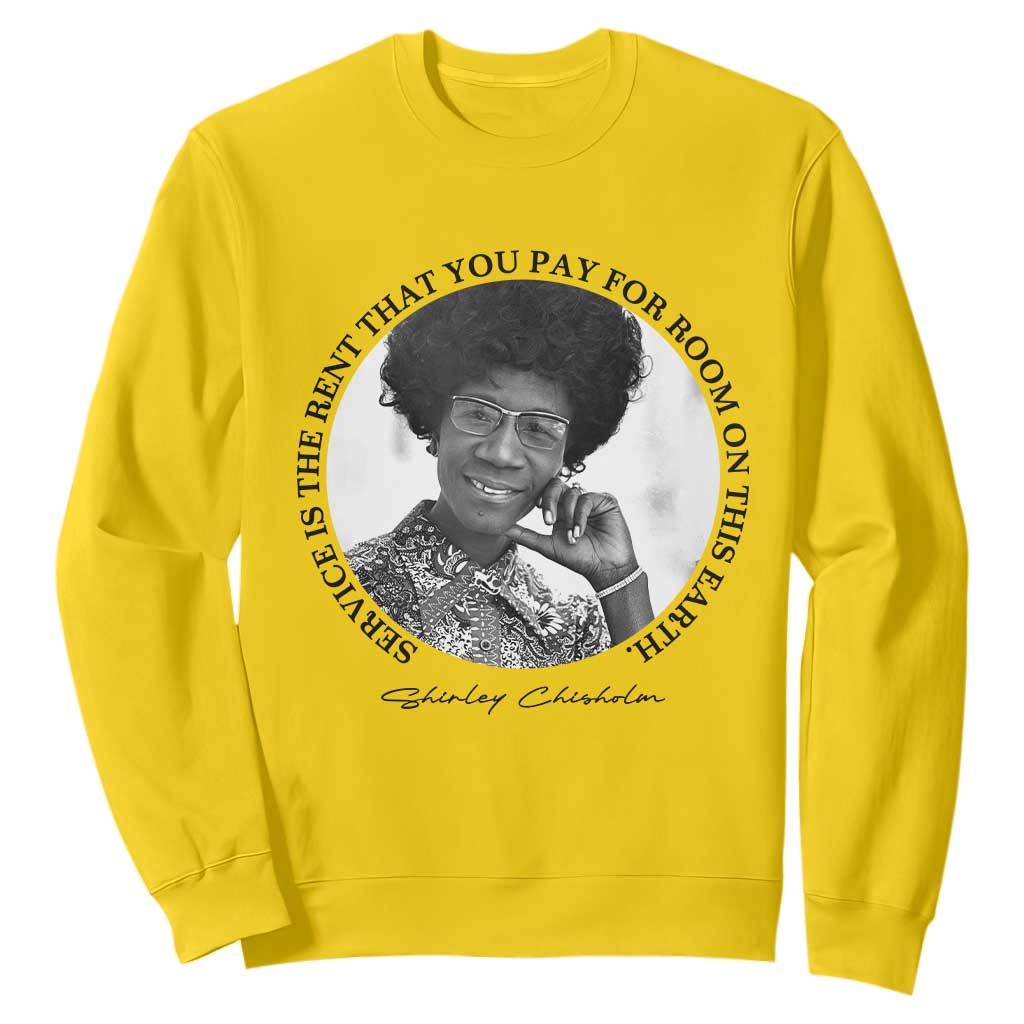 Shirley Chisholm Quote Sweatshirt Service Is The Rent You Pay