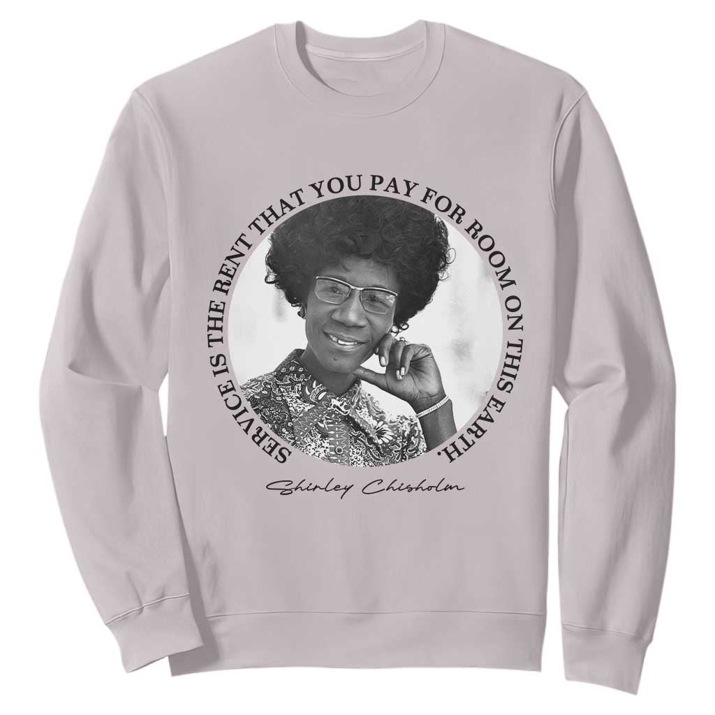 Shirley Chisholm Quote Sweatshirt Service Is The Rent You Pay
