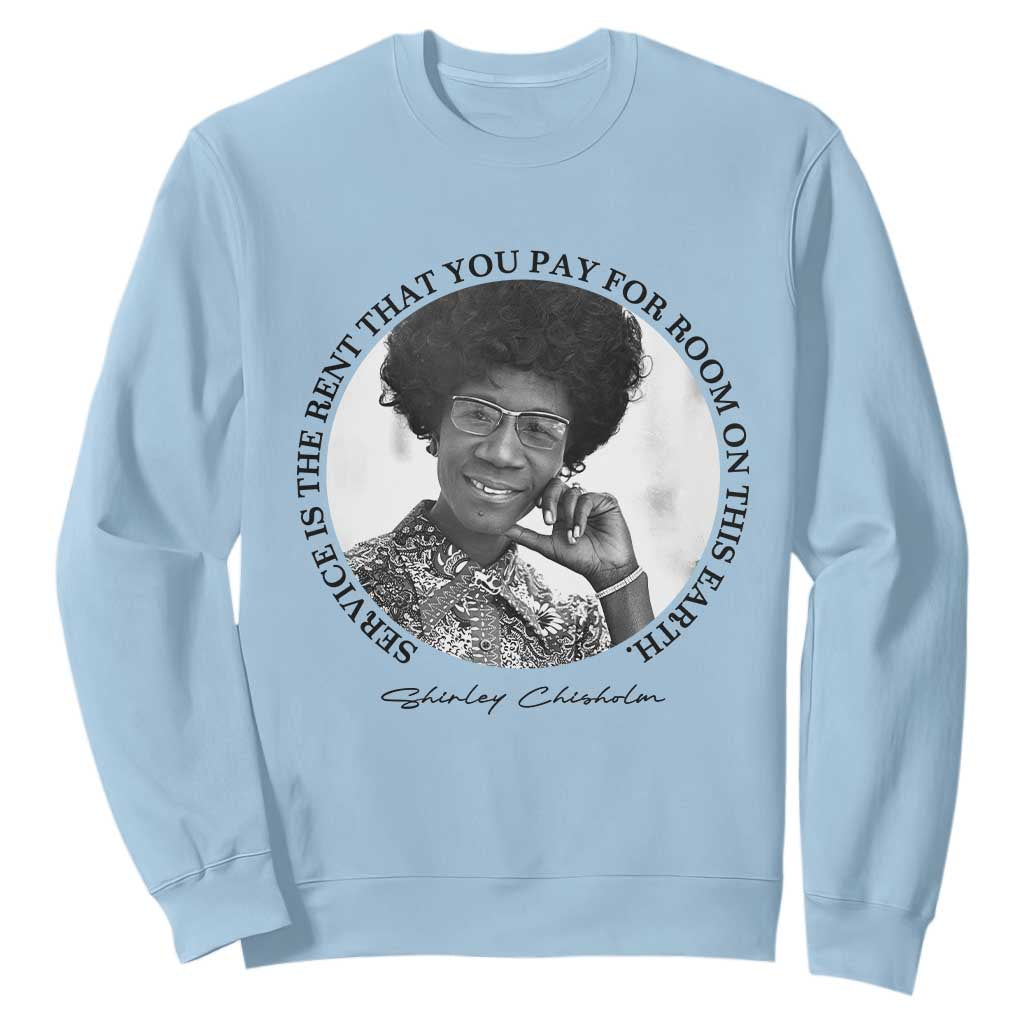 Shirley Chisholm Quote Sweatshirt Service Is The Rent You Pay