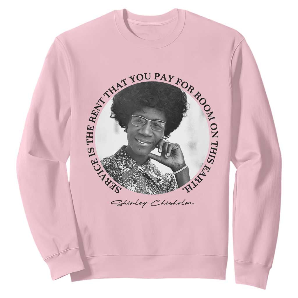 Shirley Chisholm Quote Sweatshirt Service Is The Rent You Pay