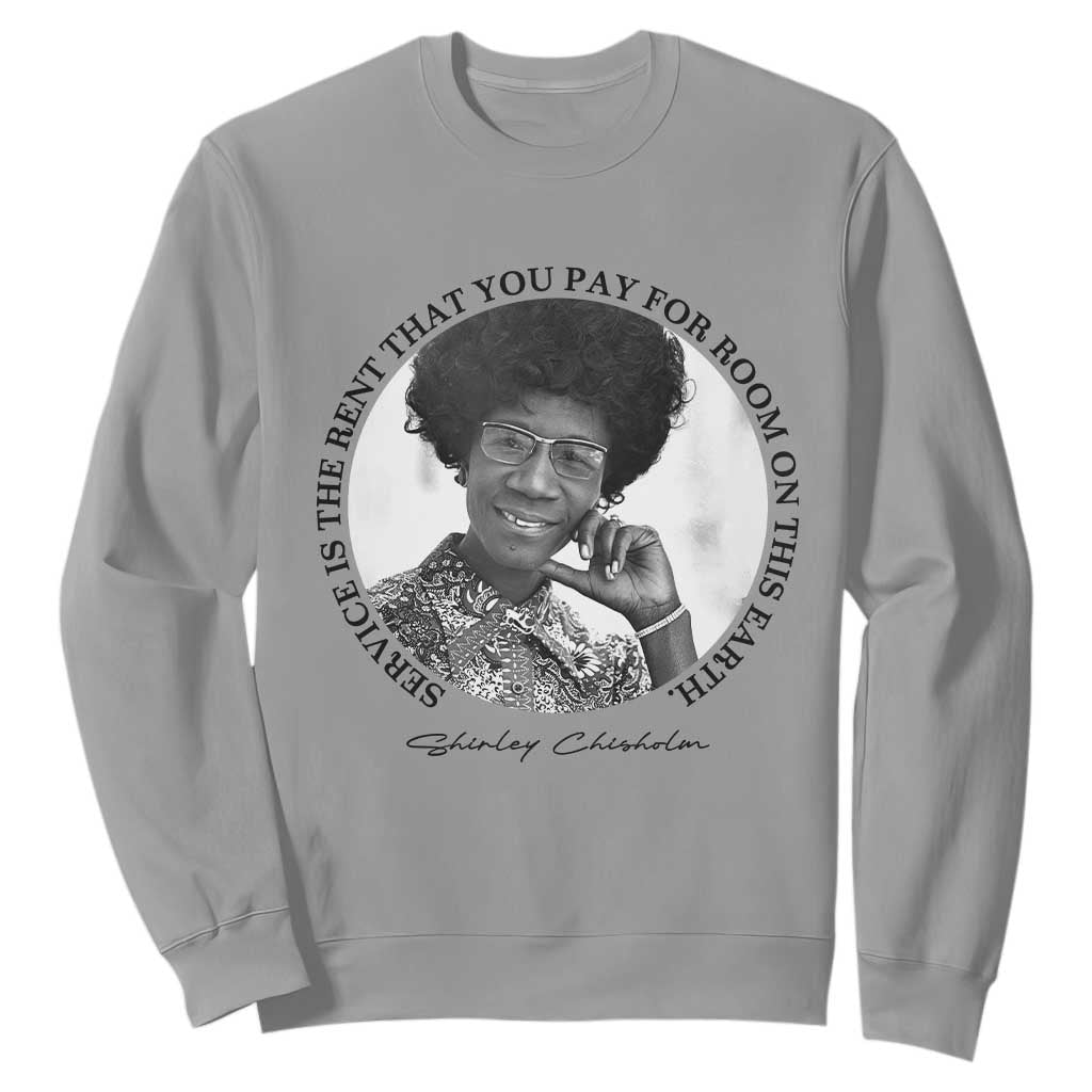 Shirley Chisholm Quote Sweatshirt Service Is The Rent You Pay
