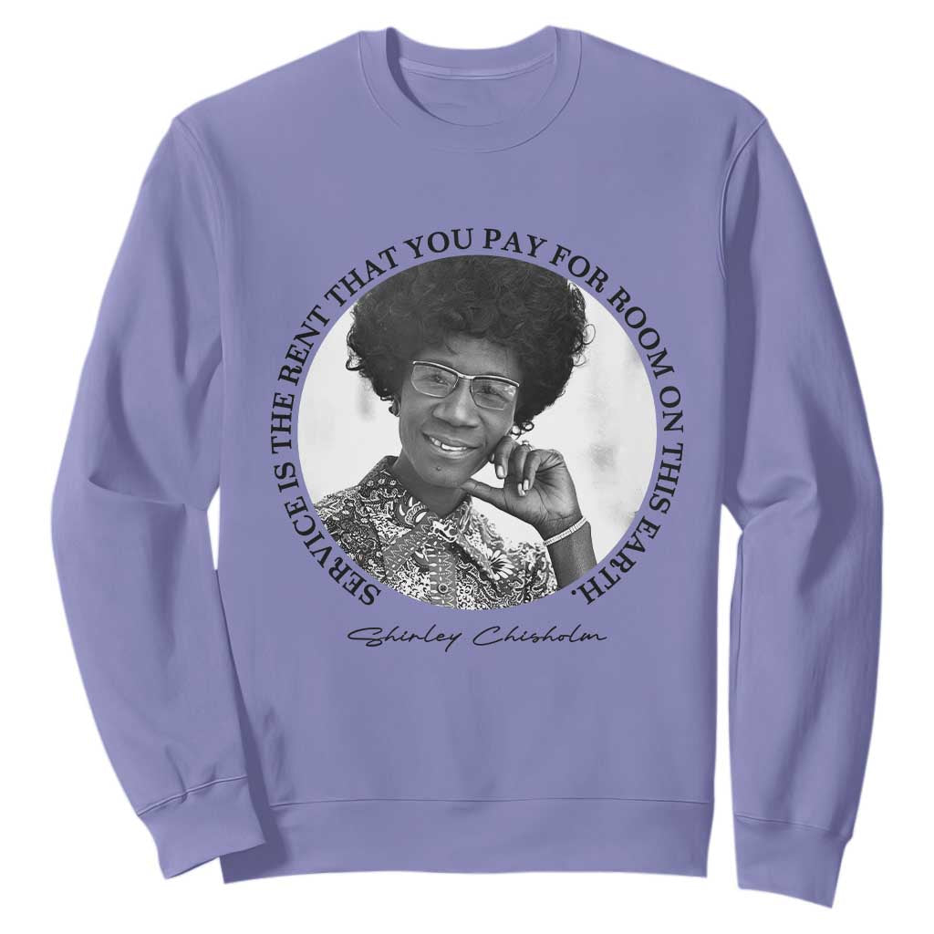 Shirley Chisholm Quote Sweatshirt Service Is The Rent You Pay