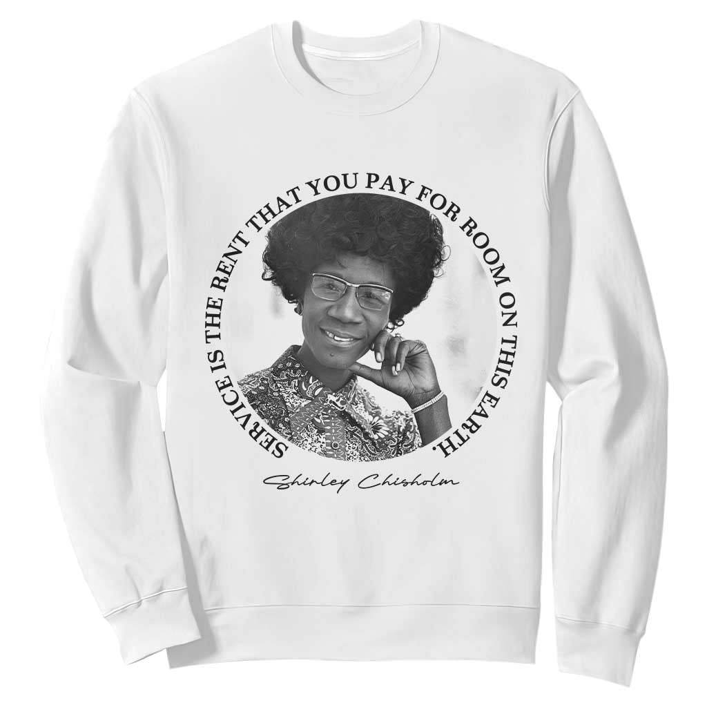 Shirley Chisholm Quote Sweatshirt Service Is The Rent You Pay