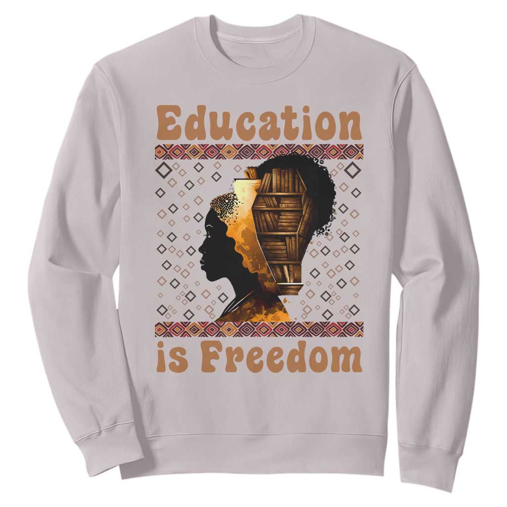 Education Is Freedom Sweatshirt Black History Women Teacher Gift - African Pride