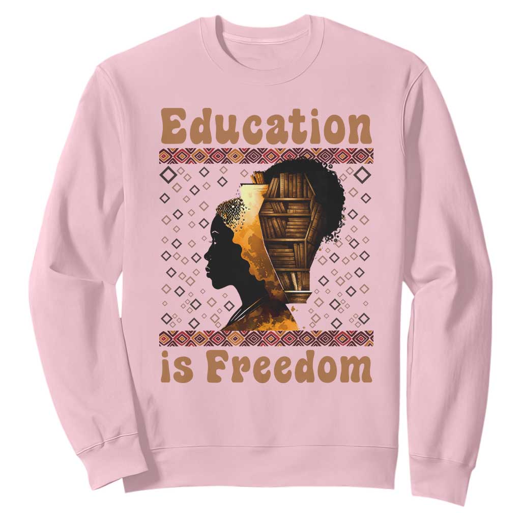 Education Is Freedom Sweatshirt Black History Women Teacher Gift - African Pride