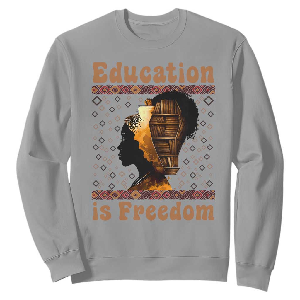 Education Is Freedom Sweatshirt Black History Women Teacher Gift - African Pride