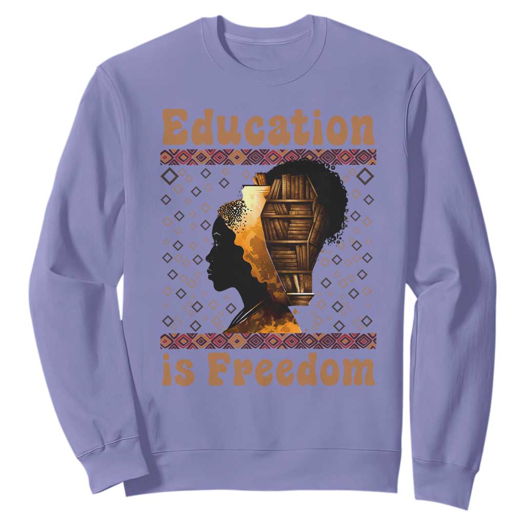 Education Is Freedom Sweatshirt Black History Women Teacher Gift - African Pride