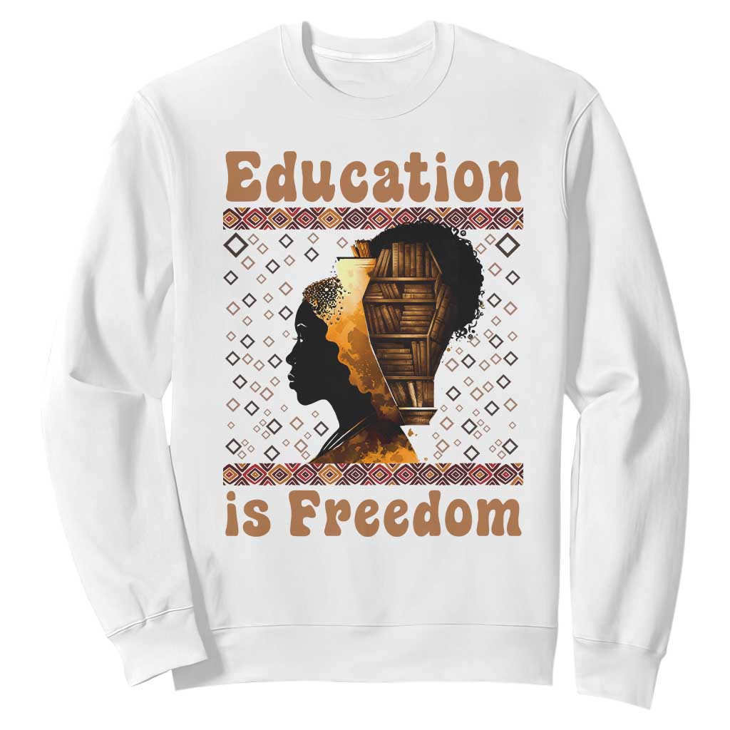 Education Is Freedom Sweatshirt Black History Women Teacher Gift - African Pride