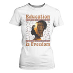 Education Is Freedom T Shirt For Women Black History Women Teacher Gift - African Pride