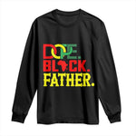 Dope Black Father Long Sleeve Shirt Proud Black Father Gift